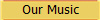 Our Music